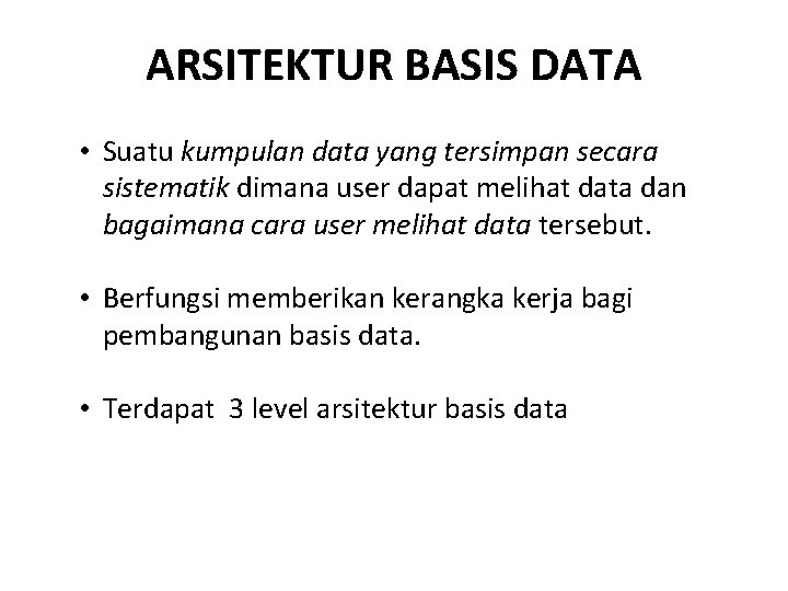 ARSITEKTUR BASIS DATA • Suatu kumpulan data yang tersimpan secara sistematik dimana user dapat