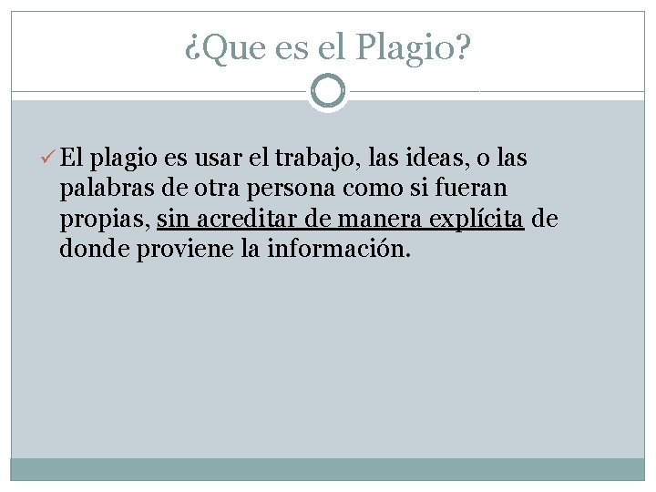 ¿Que es el Plagio? ü El plagio es usar el trabajo, las ideas, o