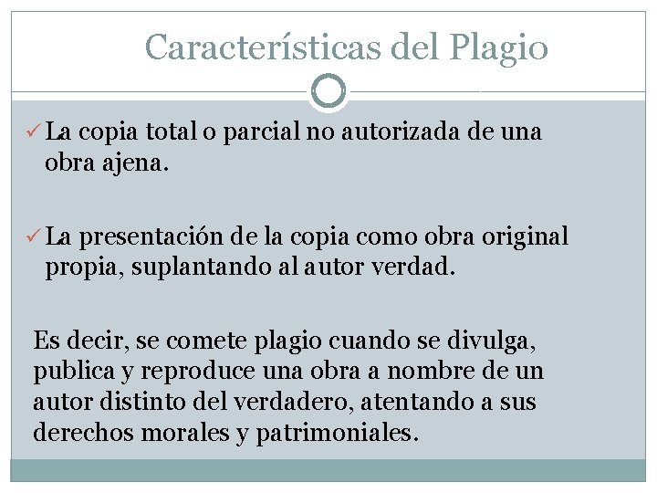  Características del Plagio ü La copia total o parcial no autorizada de una