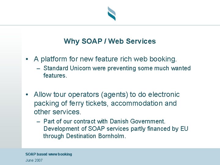 Why SOAP / Web Services • A platform for new feature rich web booking.