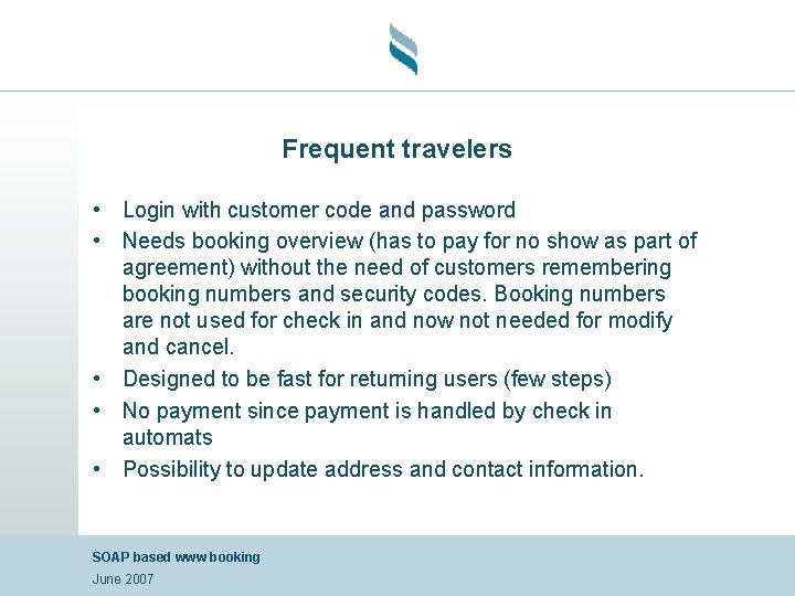 Frequent travelers • Login with customer code and password • Needs booking overview (has