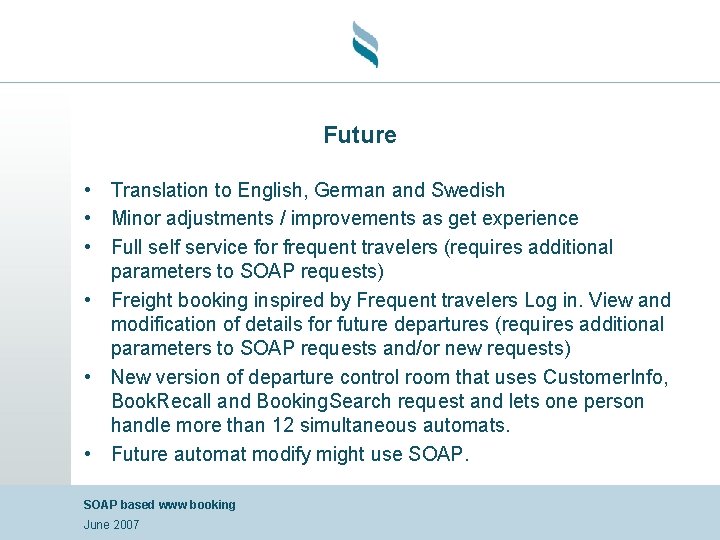 Future • Translation to English, German and Swedish • Minor adjustments / improvements as