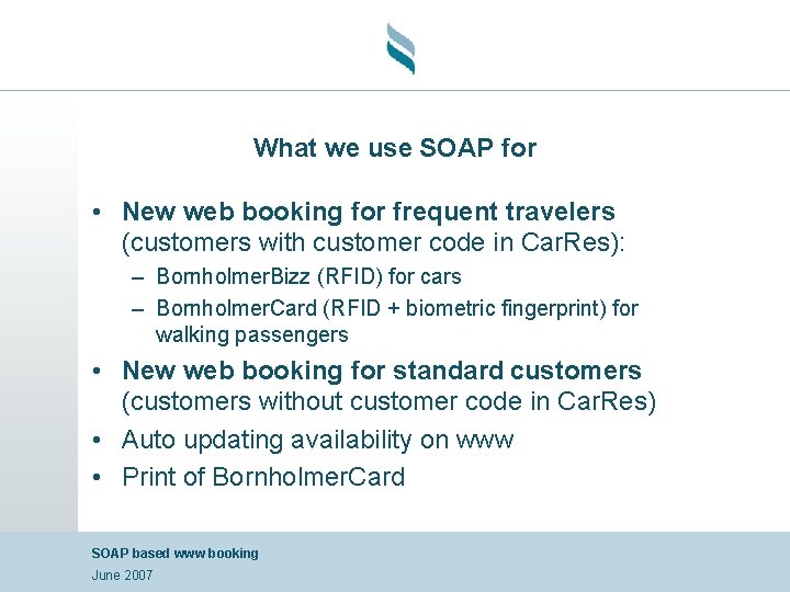 What we use SOAP for • New web booking for frequent travelers (customers with