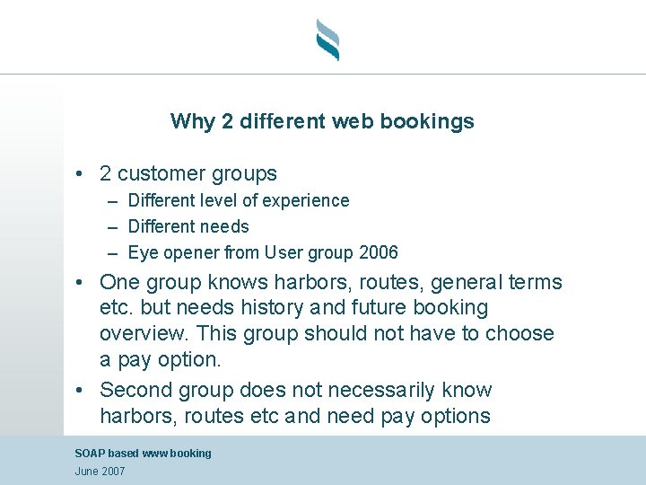 Why 2 different web bookings • 2 customer groups – Different level of experience