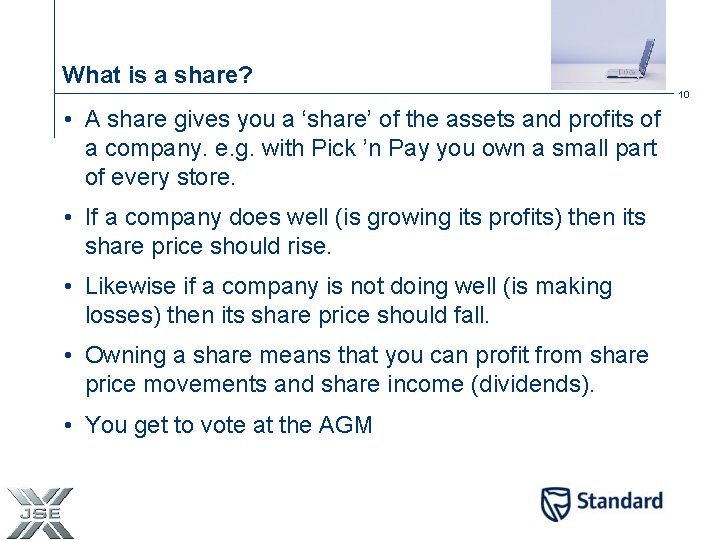 What is a share? 10 • A share gives you a ‘share’ of the