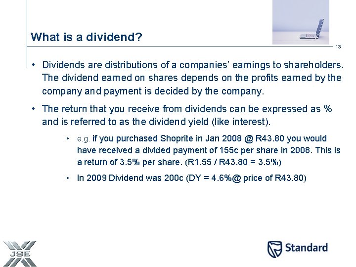 What is a dividend? 13 • Dividends are distributions of a companies’ earnings to