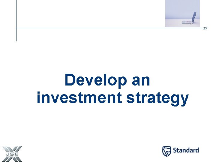 23 Develop an investment strategy 