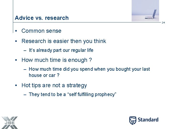 Advice vs. research 24 • Common sense • Research is easier then you think