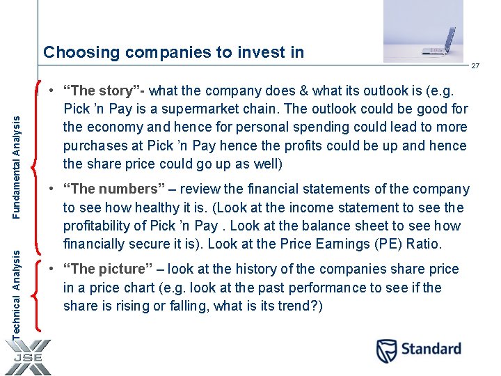 Choosing companies to invest in Technical Analysis Fundamental Analysis 27 • “The story”- what