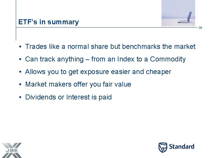 ETF’s in summary 38 • Trades like a normal share but benchmarks the market