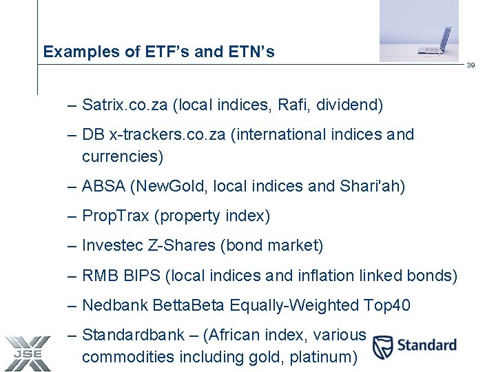 Examples of ETF’s and ETN’s 39 – Satrix. co. za (local indices, Rafi, dividend)