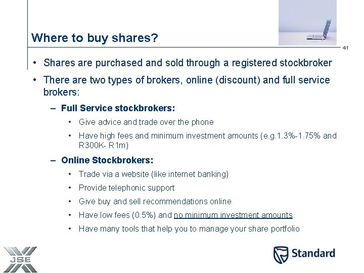 Where to buy shares? 41 • Shares are purchased and sold through a registered