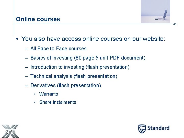Online courses 45 • You also have access online courses on our website: –