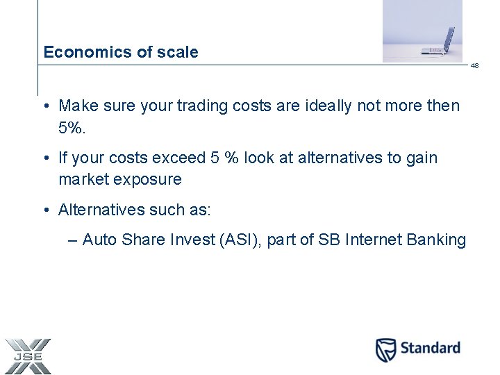 Economics of scale 48 • Make sure your trading costs are ideally not more