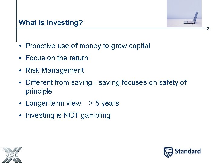 What is investing? 5 • Proactive use of money to grow capital • Focus