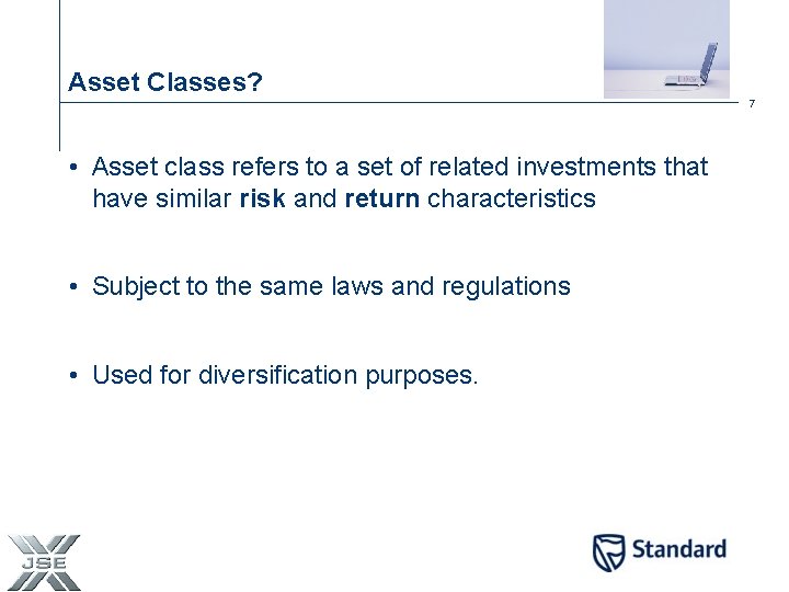 Asset Classes? 7 • Asset class refers to a set of related investments that