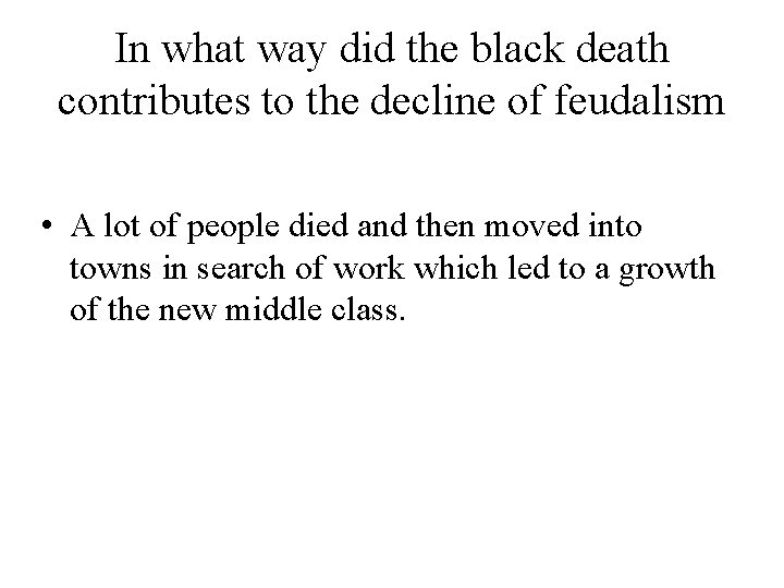 In what way did the black death contributes to the decline of feudalism •