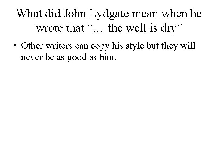 What did John Lydgate mean when he wrote that “… the well is dry”
