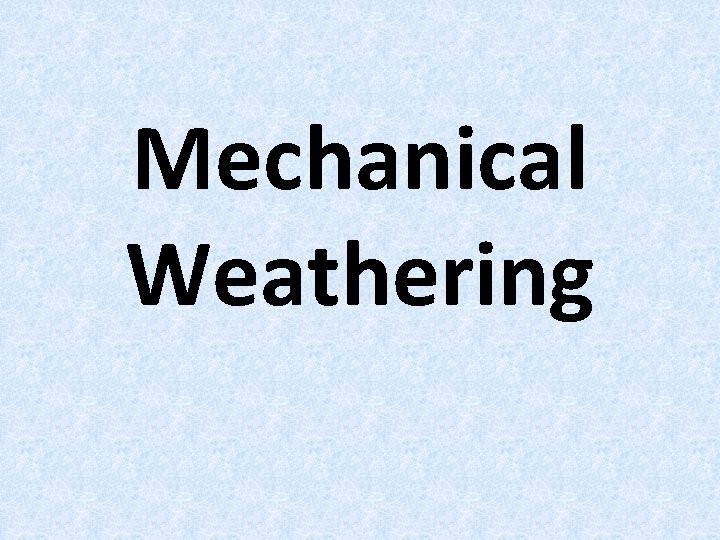 Mechanical Weathering 