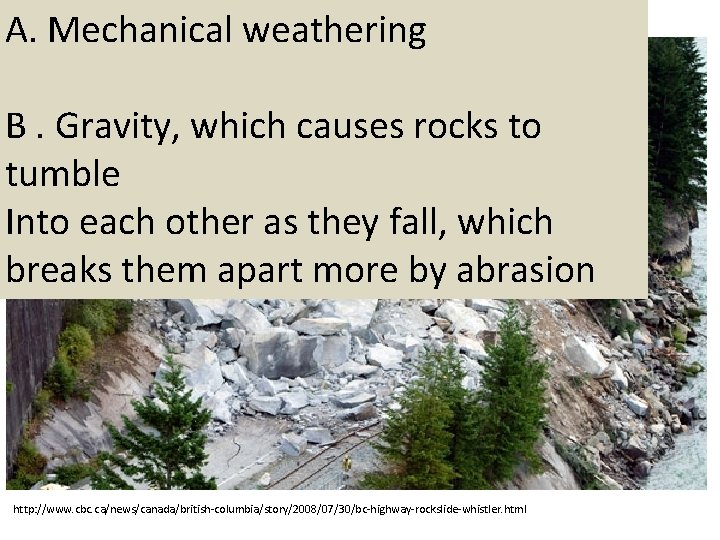 A. Mechanical weathering B. Gravity, which causes rocks to tumble Into each other as