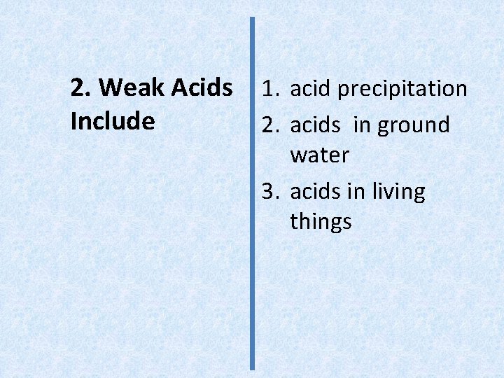 2. Weak Acids Include 1. acid precipitation 2. acids in ground water 3. acids