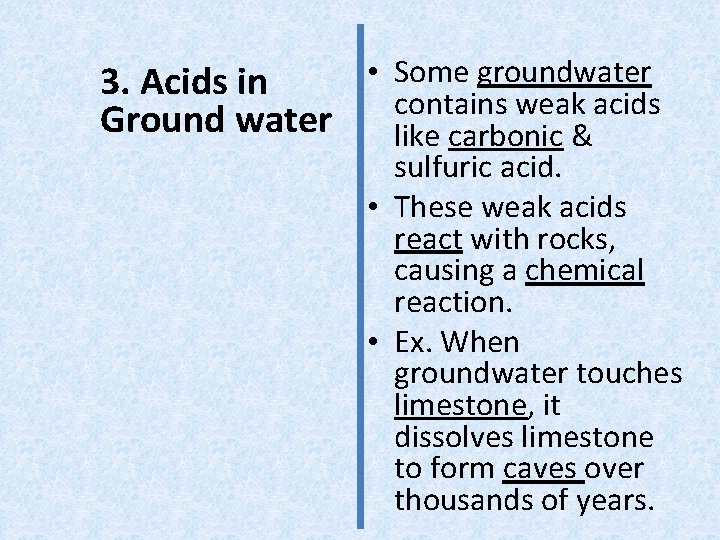  • Some groundwater 3. Acids in contains weak acids Ground water like carbonic