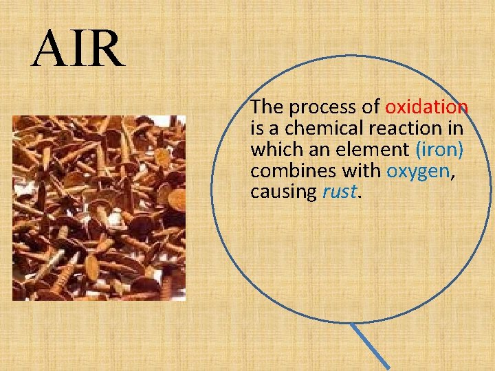 AIR The process of oxidation is a chemical reaction in which an element (iron)