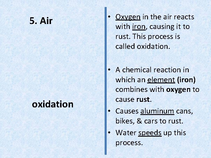 5. Air oxidation • Oxygen in the air reacts with iron, causing it to