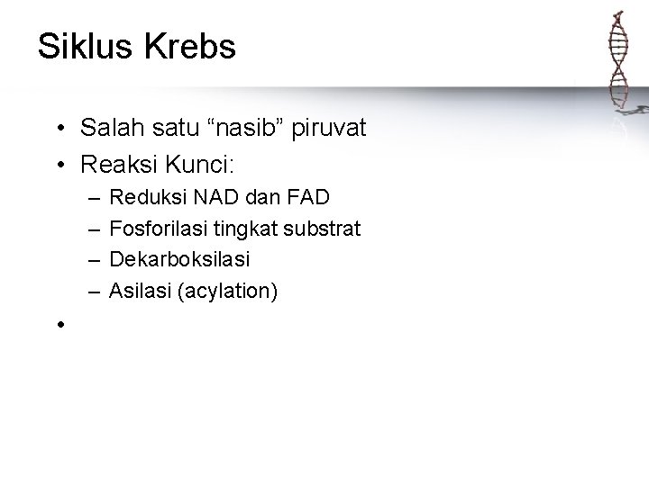 Siklus Krebs • Salah satu “nasib” piruvat • Reaksi Kunci: – – Reduksi NAD