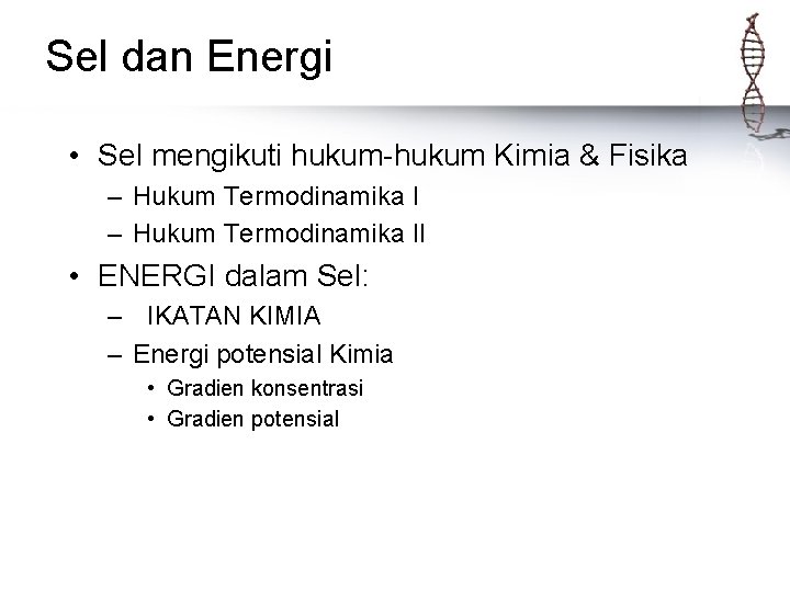 Sel dan Energi • Sel mengikuti hukum-hukum Kimia & Fisika – Hukum Termodinamika II