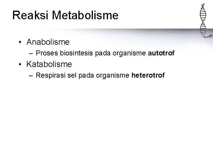 Reaksi Metabolisme • Anabolisme – Proses biosintesis pada organisme autotrof • Katabolisme – Respirasi