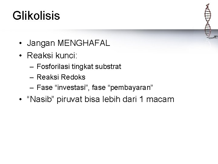 Glikolisis • Jangan MENGHAFAL • Reaksi kunci: – Fosforilasi tingkat substrat – Reaksi Redoks