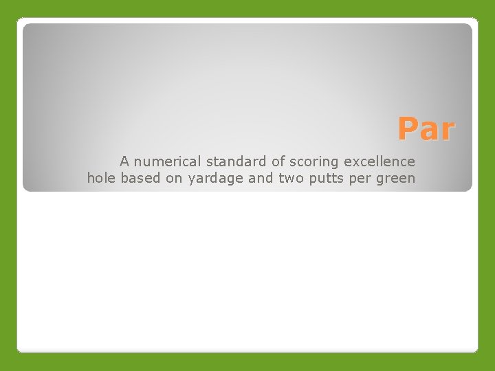 Par A numerical standard of scoring excellence hole based on yardage and two putts