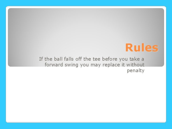 Rules If the ball falls off the tee before you take a forward swing