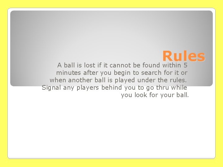 Rules A ball is lost if it cannot be found within 5 minutes after