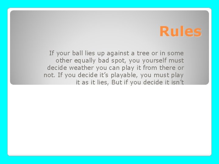 Rules If your ball lies up against a tree or in some other equally