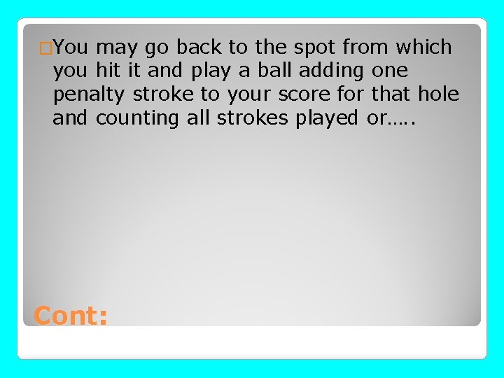 �You may go back to the spot from which you hit it and play