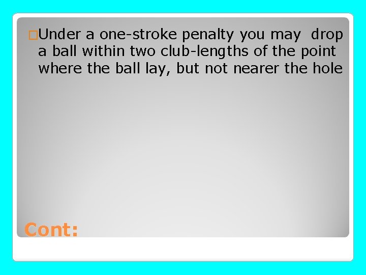 �Under a one-stroke penalty you may drop a ball within two club-lengths of the