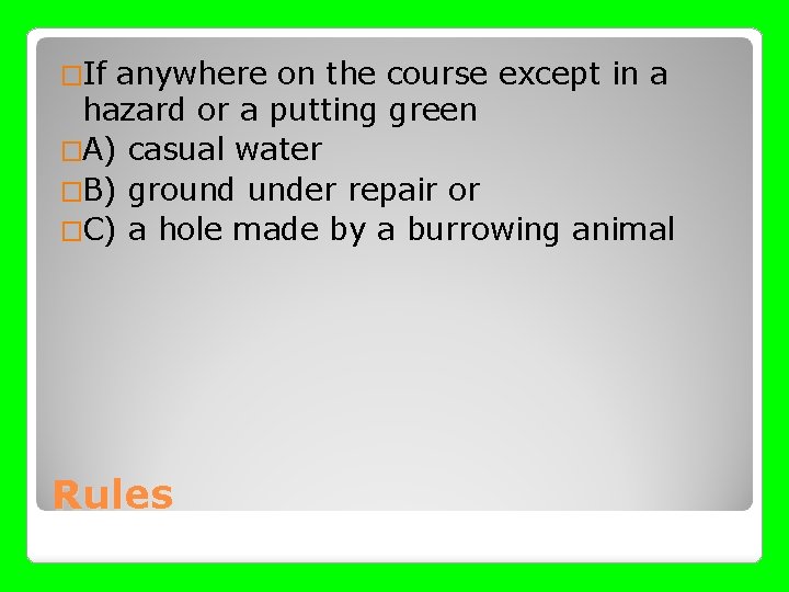 �If anywhere on the course except in a hazard or a putting green �A)