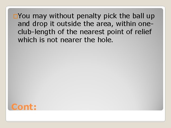 �You may without penalty pick the ball up and drop it outside the area,