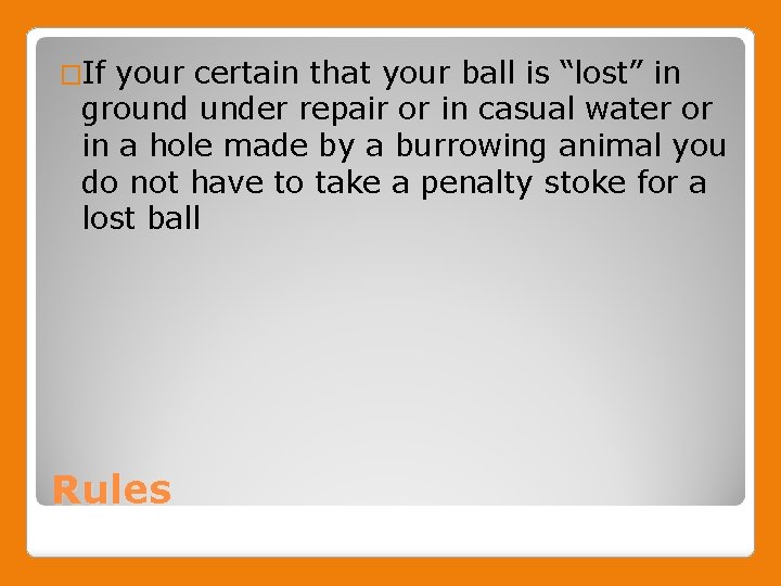 �If your certain that your ball is “lost” in ground under repair or in