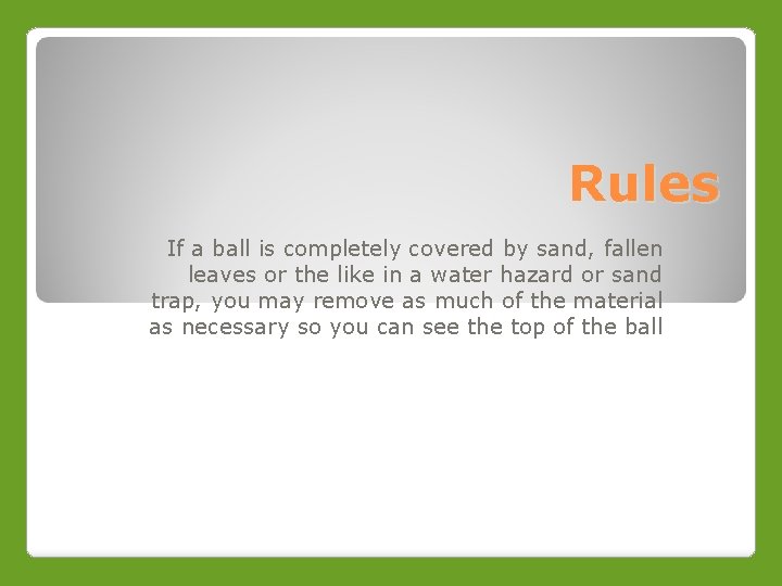 Rules If a ball is completely covered by sand, fallen leaves or the like