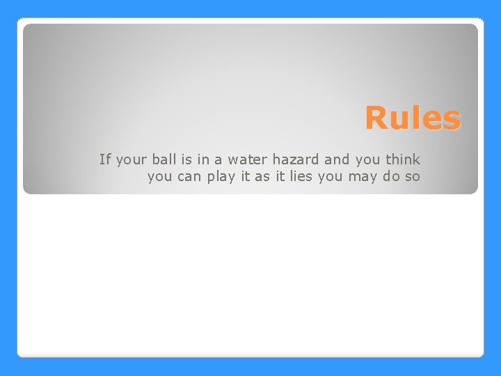 Rules If your ball is in a water hazard and you think you can