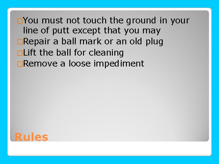 �You must not touch the ground in your line of putt except that you