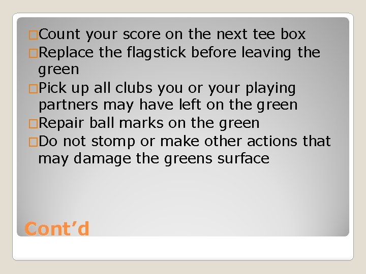 �Count your score on the next tee box �Replace the flagstick before leaving the