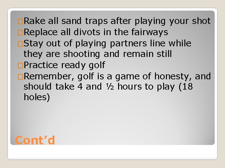 �Rake all sand traps after playing your shot �Replace all divots in the fairways