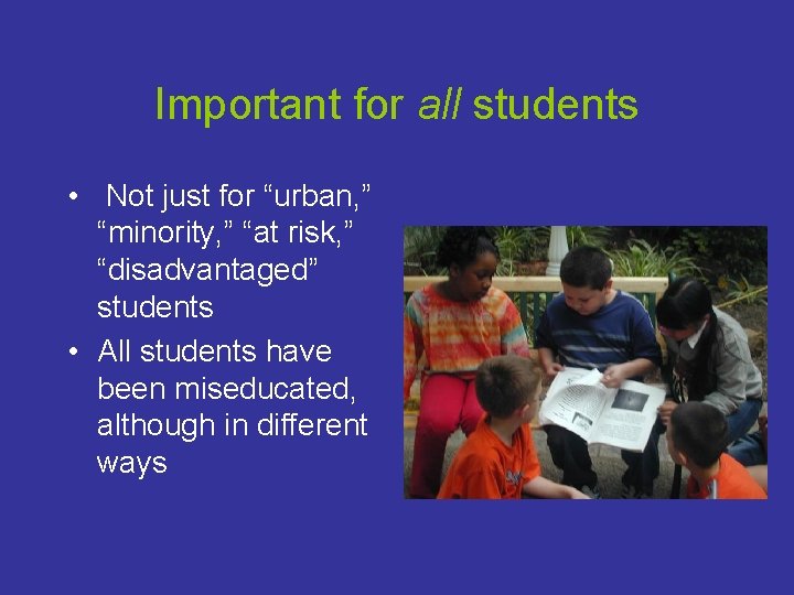 Important for all students • Not just for “urban, ” “minority, ” “at risk,