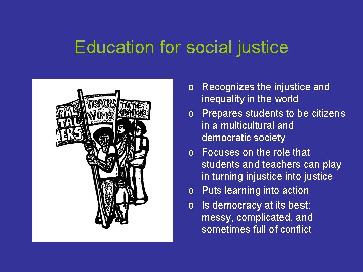 Education for social justice o Recognizes the injustice and inequality in the world o