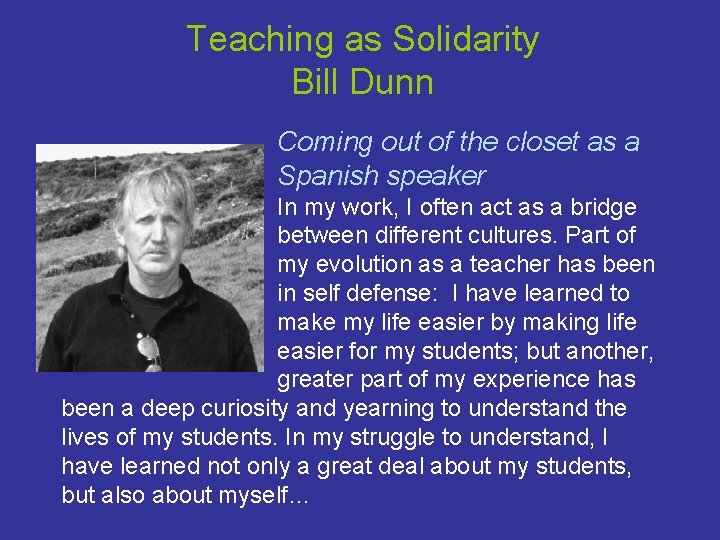 Teaching as Solidarity Bill Dunn Coming out of the closet as a Spanish speaker