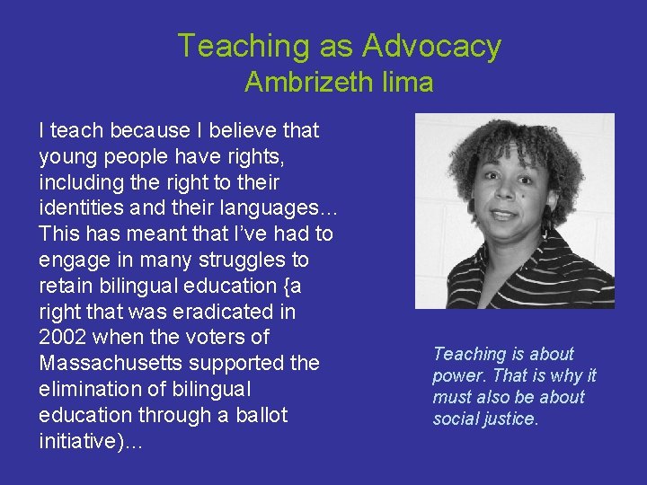 Teaching as Advocacy Ambrizeth lima I teach because I believe that young people have